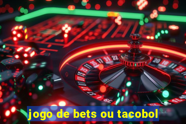 jogo de bets ou tacobol